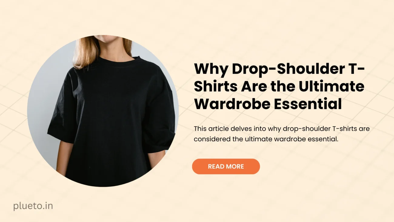 Why Drop-Shoulder T-Shirts Are the Ultimate Wardrobe Essential